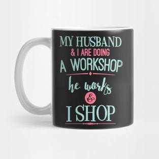 My Husband And I Are Doing a Workshop Mug